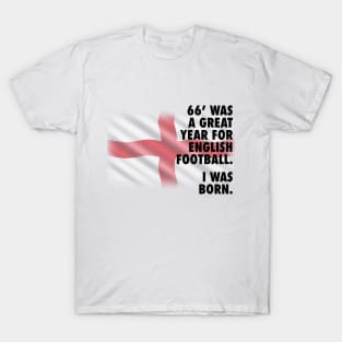 1966 Was A Great Year For English Football - I Was Born T-Shirt